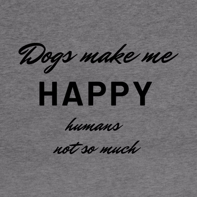 Dogs make me happy, humans not so much by MandalaHaze